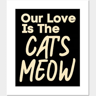 Our love is The Cat's Meow Posters and Art